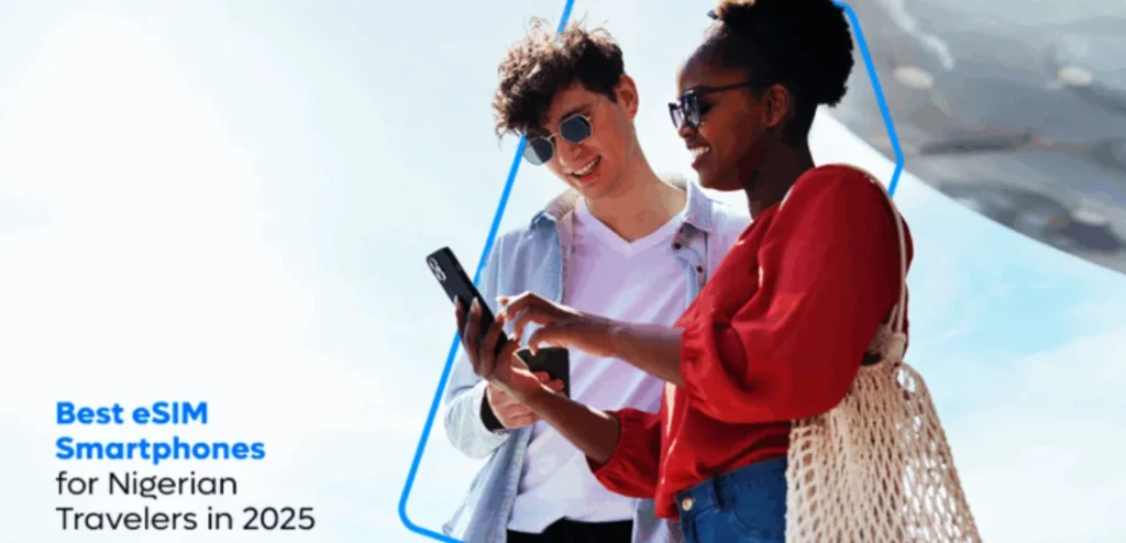 Best eSIM Smartphones for Nigerian Travellers in 2025: Top 7 Devices for Seamless Global Connectivity